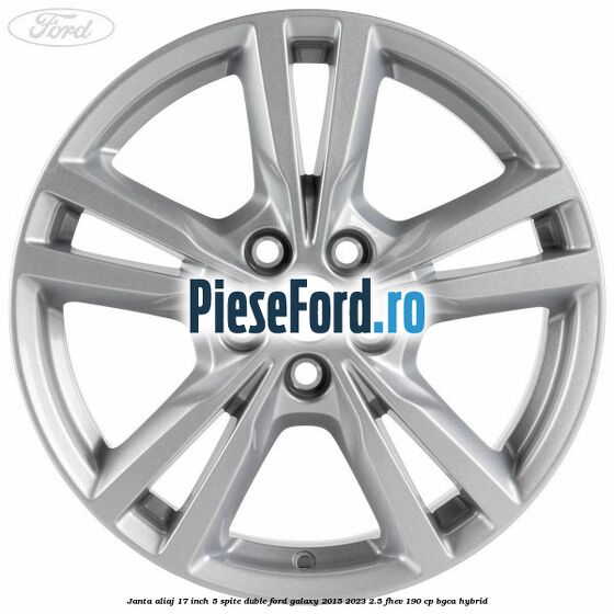 Janta aliaj 17 inch, 5 spite duble Ford Galaxy 2015-2023 2.5 FHEV 190 cp BGCA hybrid