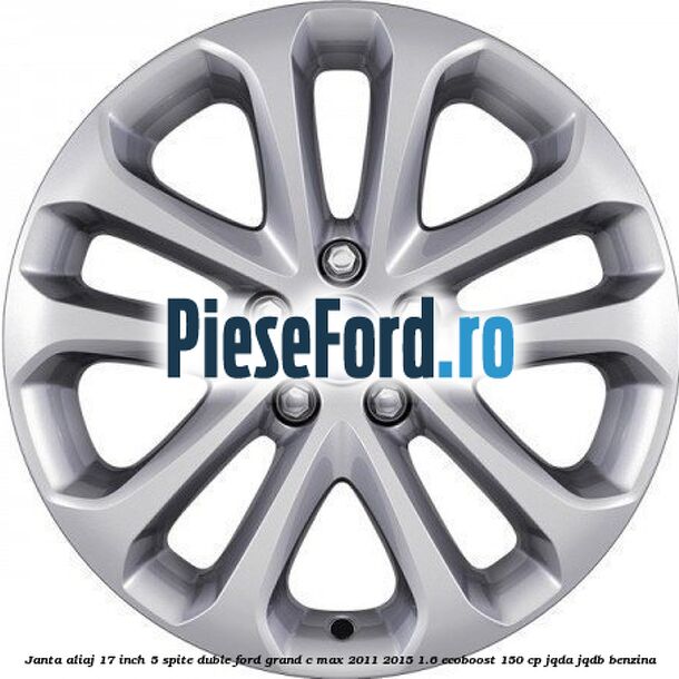 Janta aliaj 17 inch, 5 spite duble Ford Grand C-Max 2011-2015 1.6 EcoBoost 150 cp JQDA, JQDB benzina