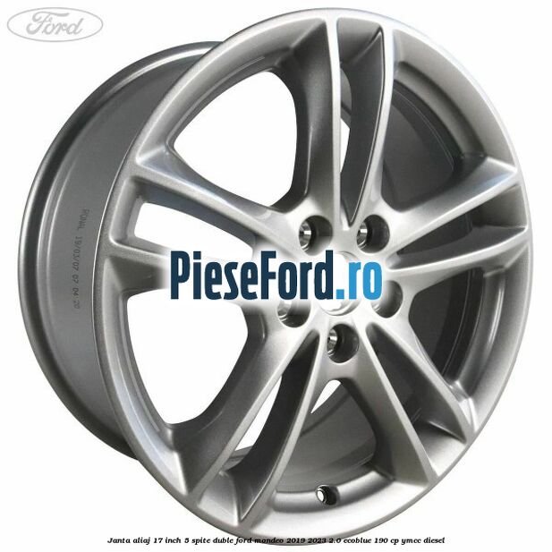 Janta aliaj 17 inch, 5 spite duble Ford Mondeo 2019-2023 2.0 EcoBlue 190 cp YMCC diesel