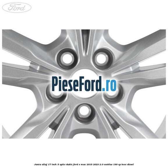 Janta aliaj 17 inch, 5 spite duble Ford S-Max 2015-2023 2.0 EcoBlue 190 cp BCCC diesel