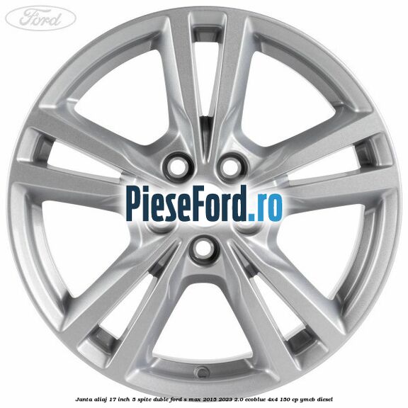 Janta aliaj 17 inch, 5 spite duble Ford S-Max 2015-2023 2.0 EcoBlue 4x4 150 cp YMCB diesel