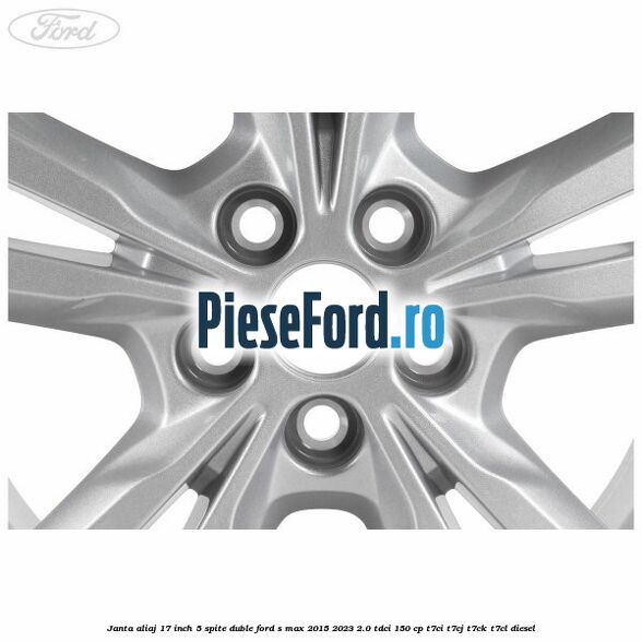 Janta aliaj 17 inch, 5 spite duble Ford S-Max 2015-2023 2.0 TDCi 150 cp Janta aliaj 17 inch, 5 spite duble Ford S-Max 2015-2023 2.0 TDCi 150 cp T7CI, T7CJ, T7CK, T7CL diesel
