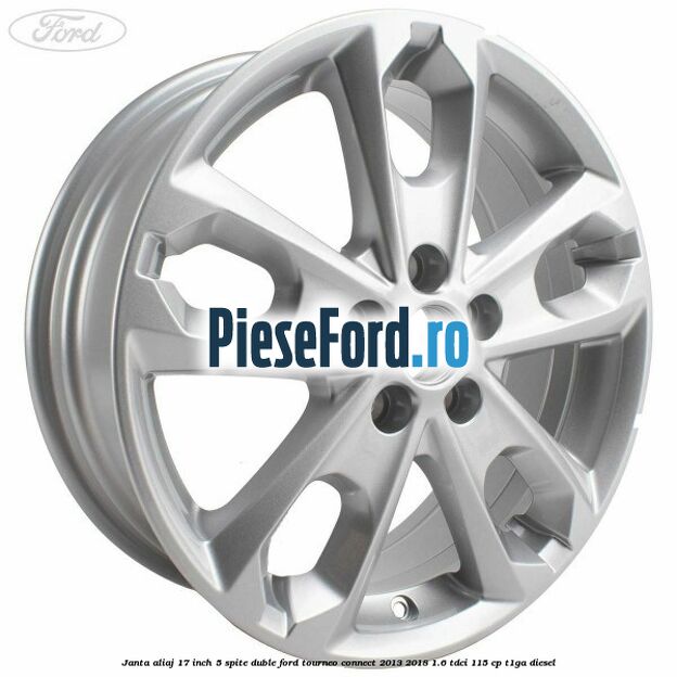 Janta aliaj 17 inch, 5 spite duble Ford Tourneo Connect 2013-2018 1.6 TDCi 115 cp T1GA diesel