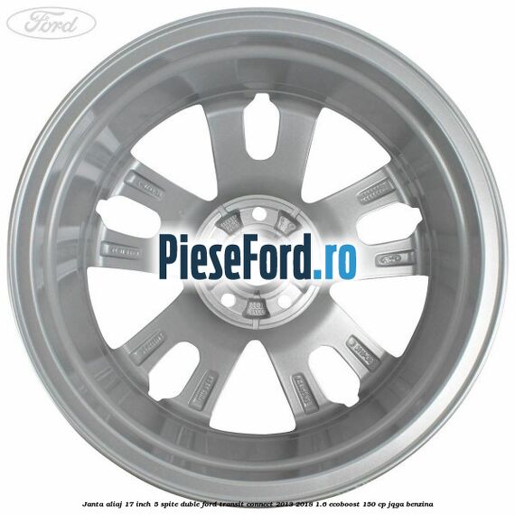 Janta aliaj 17 inch, 5 spite duble Ford Transit Connect 2013-2018 1.6 EcoBoost 150 cp JQGA benzina