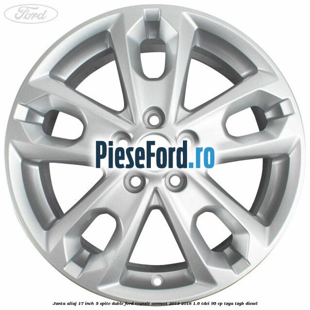 Janta aliaj 17 inch, 5 spite duble Ford Transit Connect 2013-2018 1.6 TDCi 95 cp TZGA, TZGB diesel