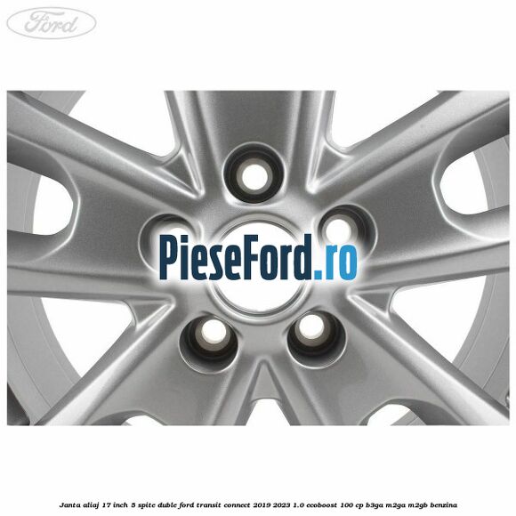 Janta aliaj 17 inch, 5 spite duble Ford Transit Connect 2019-2023 1.0 EcoBoost 100 cp B3GA, M2GA, M2GB benzina