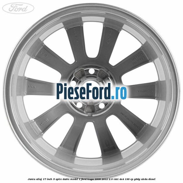 Janta aliaj 17 inch, 5 spite duble model 1 Ford Kuga 2008-2012 2.0 TDCi 4x4 136 cp Janta aliaj 17 inch, 5 spite duble model 1 Ford Kuga 2008-2012 2.0 TDCi 4x4 136 cp G6DG, UKDA diesel