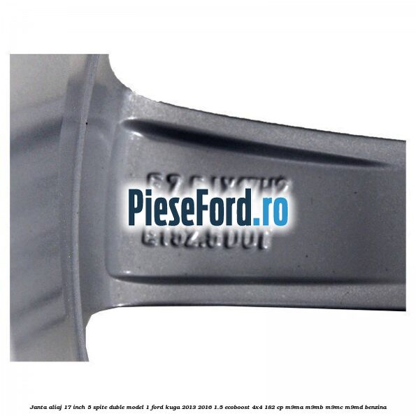 Janta aliaj 17 inch, 5 spite duble model 1 Ford Kuga 2013-2016 1.5 EcoBoost 4x4 182 cp M9MA, M9MB, M9MC, M9MD benzina