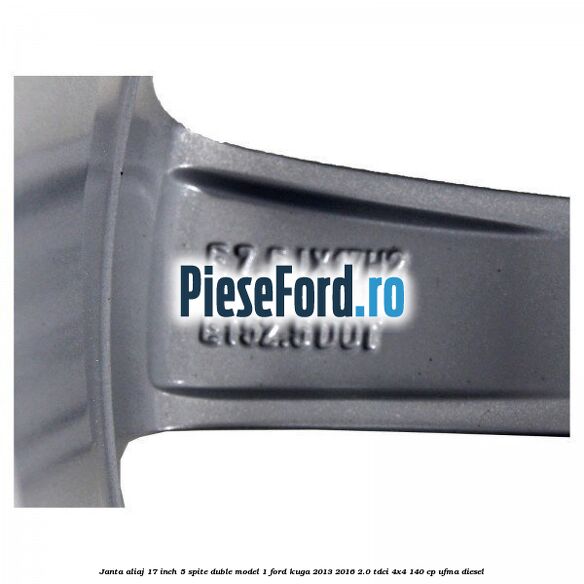 Janta aliaj 17 inch, 5 spite duble model 1 Ford Kuga 2013-2016 2.0 TDCi 4x4 140 cp UFMA diesel