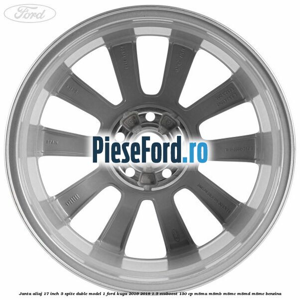 Janta aliaj 17 inch, 5 spite duble model 1 Ford Kuga 2016-2018 1.5 EcoBoost 150 cp M8MA, M8MB, M8MC, M8MD, M8ME benzina
