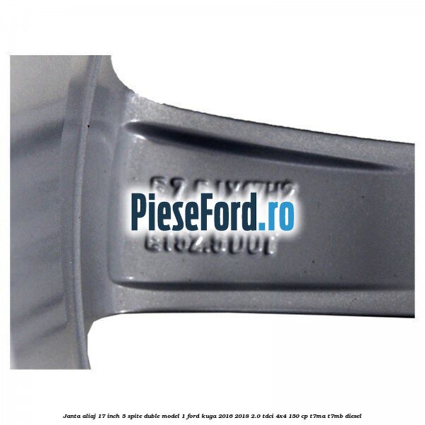Janta aliaj 17 inch, 5 spite duble model 1 Ford Kuga 2016-2018 2.0 TDCi 4x4 150 cp Janta aliaj 17 inch, 5 spite duble model 1 Ford Kuga 2016-2018 2.0 TDCi 4x4 150 cp T7MA, T7MB diesel