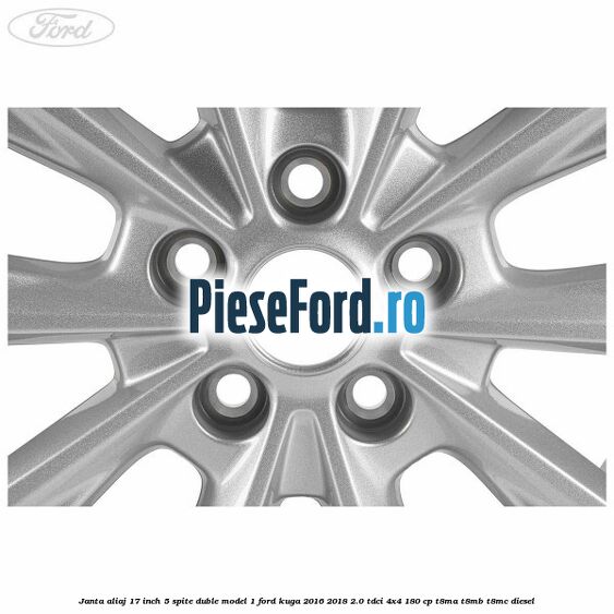 Janta aliaj 17 inch, 5 spite duble model 1 Ford Kuga 2016-2018 2.0 TDCi 4x4 180 cp T8MA, T8MB, T8MC diesel