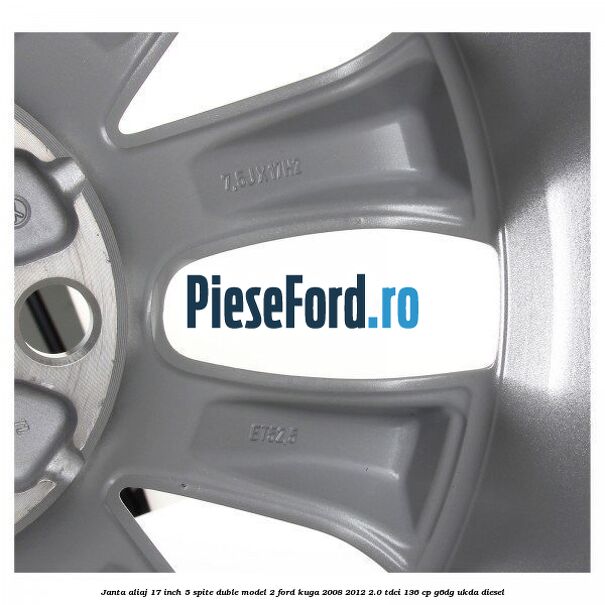 Janta aliaj 17 inch, 5 spite duble model 2 Ford Kuga 2008-2012 2.0 TDCi 136 cp Janta aliaj 17 inch, 5 spite duble model 2 Ford Kuga 2008-2012 2.0 TDCi 136 cp G6DG, UKDA diesel
