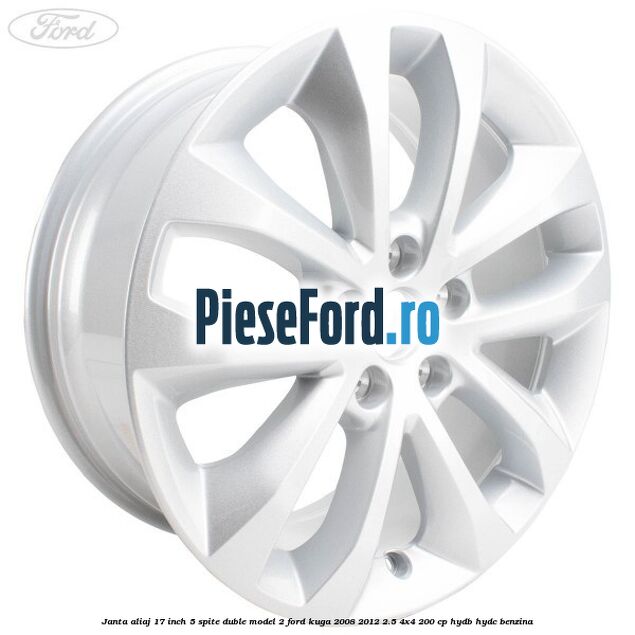 Janta aliaj 17 inch, 5 spite duble model 2 Ford Kuga 2008-2012 2.5 4x4 200 cp HYDB, HYDC benzina