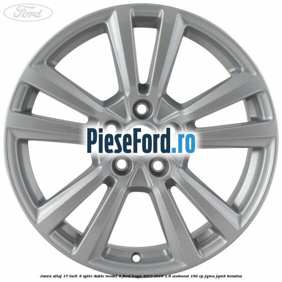 Janta aliaj 17 inch, 5 spite duble model 4 Ford Kuga 2013-2016 1.6 EcoBoost 150 cp JQMA, JQMB benzina