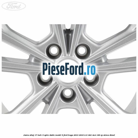 Janta aliaj 17 inch, 5 spite duble model 5 Ford Kuga 2013-2016 2.0 TDCi 4x4 136 cp UKMA diesel