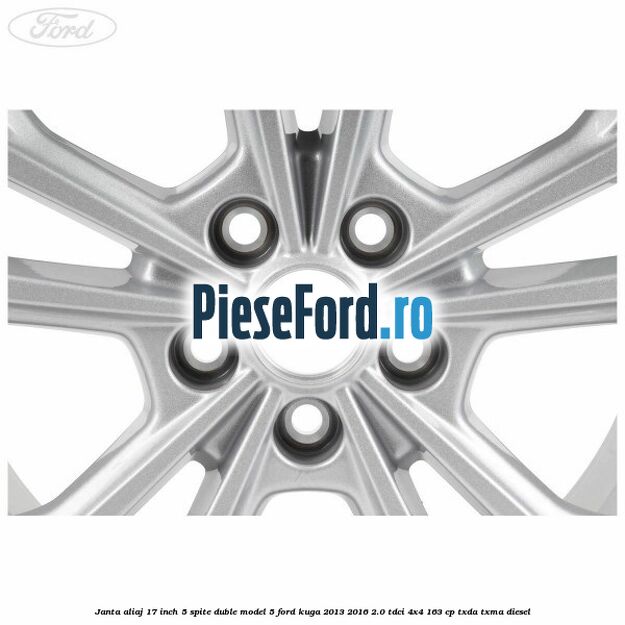 Janta aliaj 17 inch, 5 spite duble model 5 Ford Kuga 2013-2016 2.0 TDCi 4x4 163 cp TXDA, TXMA diesel