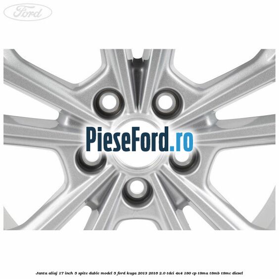 Janta aliaj 17 inch, 5 spite duble model 5 Ford Kuga 2013-2016 2.0 TDCi 4x4 180 cp T8MA, T8MB, T8MC diesel