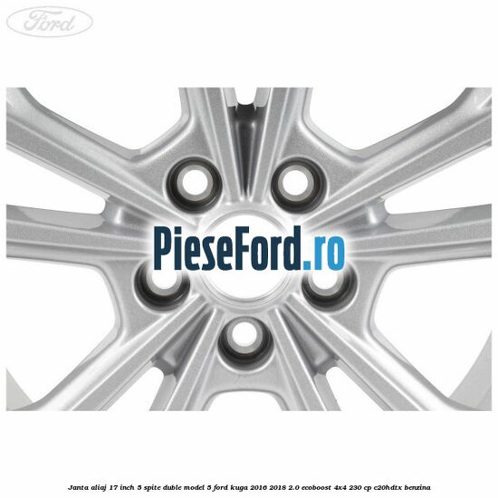 Janta aliaj 17 inch, 5 spite duble model 5 Ford Kuga 2016-2018 2.0 EcoBoost 4x4 230 cp C20HDTX benzina