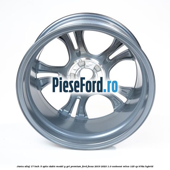Janta aliaj 17 inch, 5 spite duble model Y gri premium Ford Focus 2019-2023 1.0 EcoBoost mHEV 125 cp Janta aliaj 17 inch, 5 spite duble model Y gri premium Ford Focus 2019-2023 1.0 EcoBoost mHEV 125 cp B7DA Hybrid
