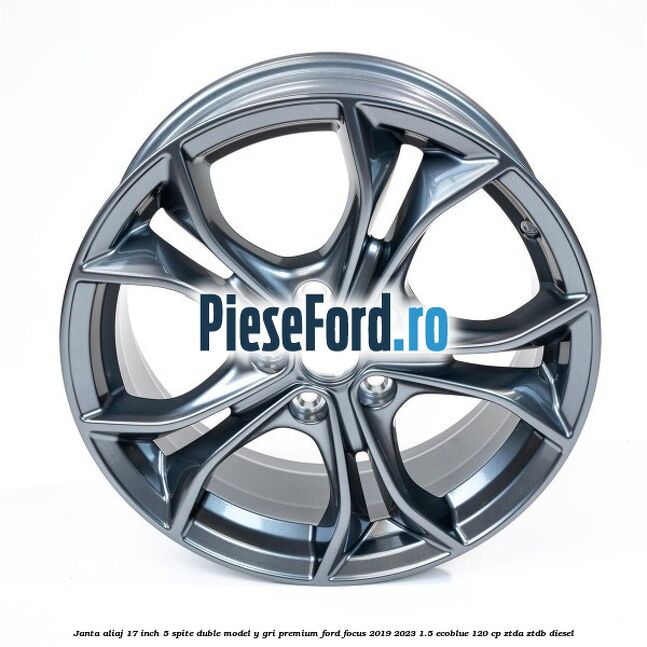 Janta aliaj 17 inch, 5 spite duble model Y gri premium Ford Focus 2019-2023 1.5 EcoBlue 120 cp ZTDA, ZTDB diesel