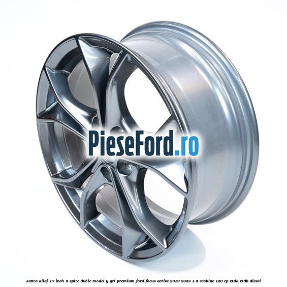 Janta aliaj 17 inch, 5 spite duble model Y gri premium Ford Focus Active 2019-2023 1.5 EcoBlue 120 cp ZTDA, ZTDB diesel