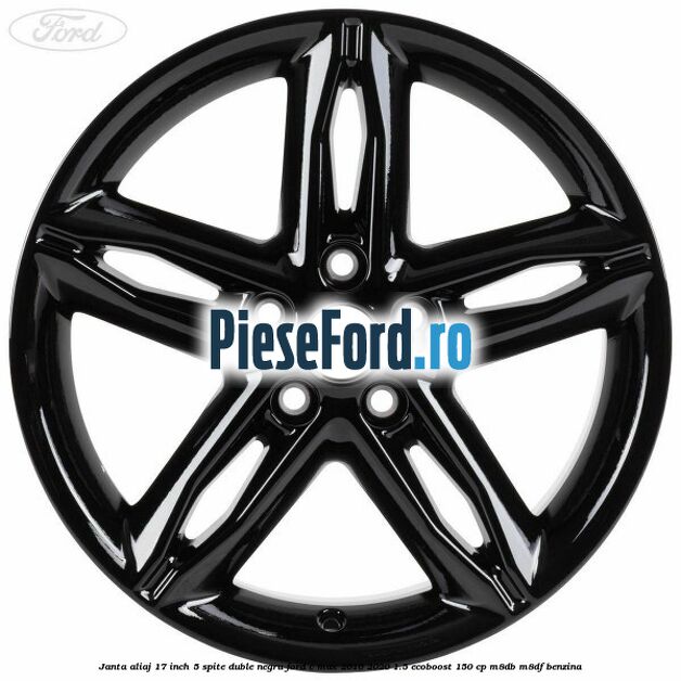 Janta aliaj 17 inch, 5 spite duble negru Ford C-Max 2016-2020 1.5 EcoBoost 150 cp M8DB, M8DF benzina