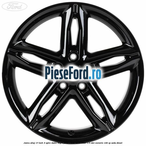Janta aliaj 17 inch, 5 spite duble negru Ford C-Max 2016-2020 1.5 TDCi ECOnetic 105 cp Janta aliaj 17 inch, 5 spite duble negru Ford C-Max 2016-2020 1.5 TDCi ECOnetic 105 cp AEDA diesel