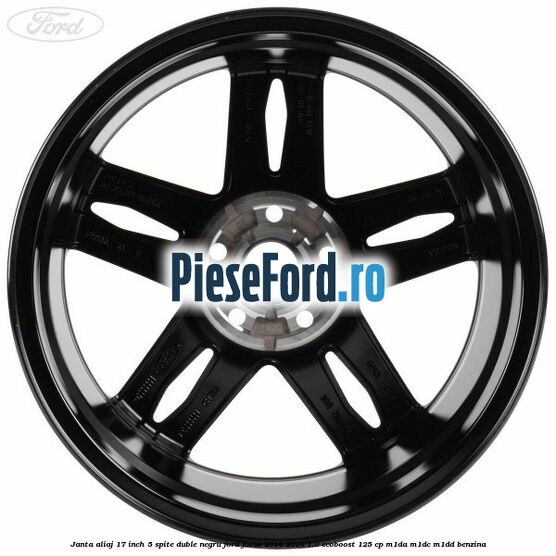 Janta aliaj 17 inch, 5 spite duble negru Ford Focus 2014-2018 1.0 EcoBoost 125 cp M1DA, M1DC, M1DD benzina