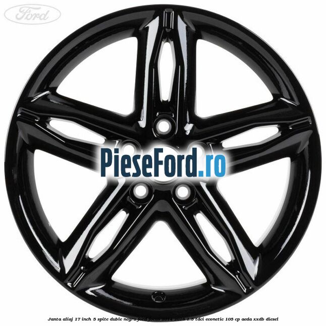 Janta aliaj 17 inch, 5 spite duble negru Ford Focus 2014-2018 1.5 TDCi ECOnetic 105 cp AEDA, XXDB diesel