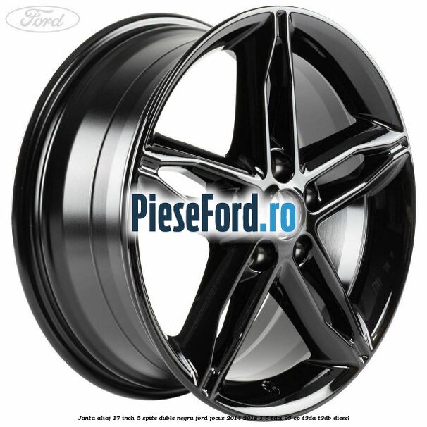 Janta aliaj 17 inch, 5 spite duble negru Ford Focus 2014-2018 1.6 TDCi 95 cp T3DA, T3DB diesel