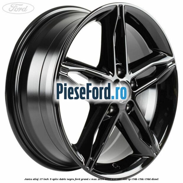 Janta aliaj 17 inch, 5 spite duble negru Ford Grand C-Max 2016-2020 2.0 TDCi 150 cp T7DB, T7DC, T7DD diesel