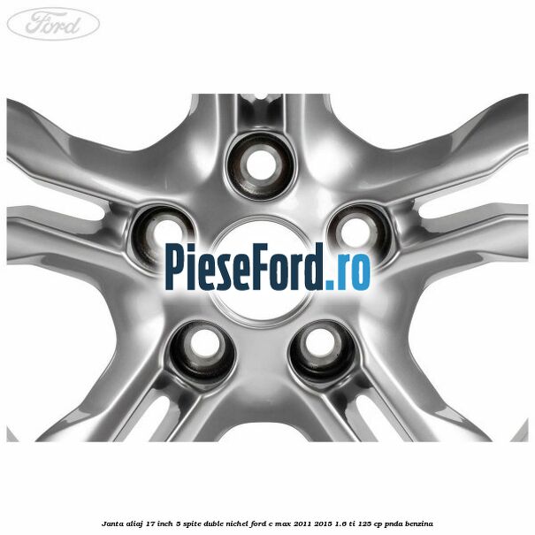 Janta aliaj 17 inch, 5 spite duble nichel Ford C-Max 2011-2015 1.6 Ti 125 cp PNDA benzina