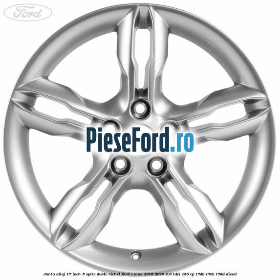 Janta aliaj 17 inch, 5 spite duble nichel Ford C-Max 2016-2020 2.0 TDCi 150 cp Janta aliaj 17 inch, 5 spite duble nichel Ford C-Max 2016-2020 2.0 TDCi 150 cp T7DB, T7DC, T7DD diesel