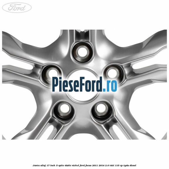 Janta aliaj 17 inch, 5 spite duble nichel Ford Focus 2011-2014 2.0 TDCi 115 cp TYDA diesel