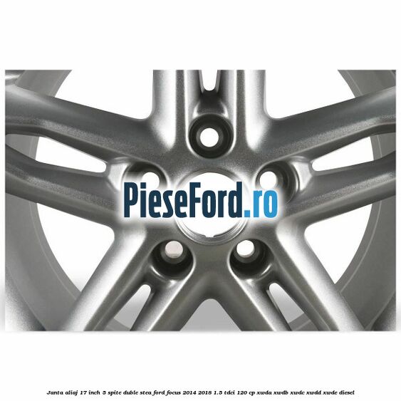 Janta aliaj 17 inch, 5 spite duble stea Ford Focus 2014-2018 1.5 TDCi 120 cp XWDA, XWDB, XWDC, XWDD, XWDE diesel
