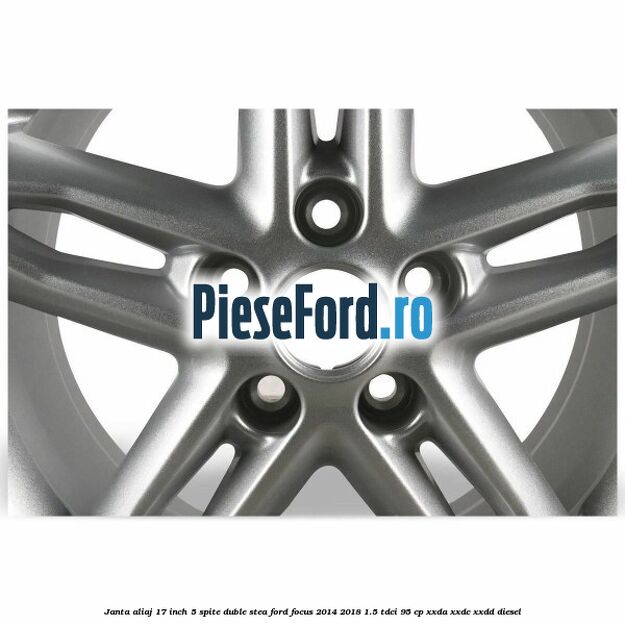 Janta aliaj 17 inch, 5 spite duble stea Ford Focus 2014-2018 1.5 TDCi 95 cp XXDA, XXDC, XXDD diesel
