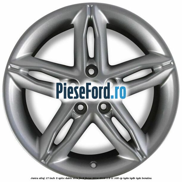 Janta aliaj 17 inch, 5 spite duble stea Ford Focus 2014-2018 1.6 Ti 105 cp Janta aliaj 17 inch, 5 spite duble stea Ford Focus 2014-2018 1.6 Ti 105 cp IQDA, IQDB, IQDC benzina