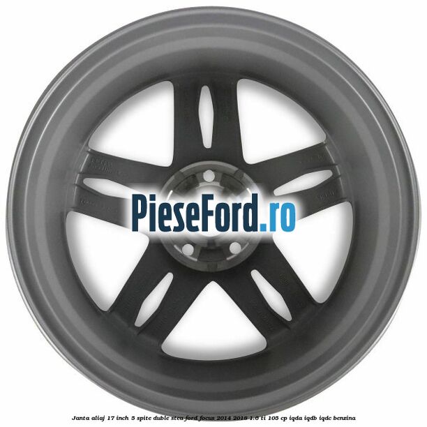 Janta aliaj 17 inch, 5 spite duble stea Ford Focus 2014-2018 1.6 Ti 105 cp Janta aliaj 17 inch, 5 spite duble stea Ford Focus 2014-2018 1.6 Ti 105 cp IQDA, IQDB, IQDC benzina