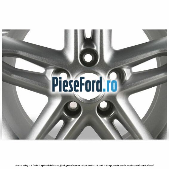 Janta aliaj 17 inch, 5 spite duble stea Ford Grand C-Max 2016-2020 1.5 TDCi 120 cp XWDA, XWDB, XWDC, XWDD, XWDE diesel