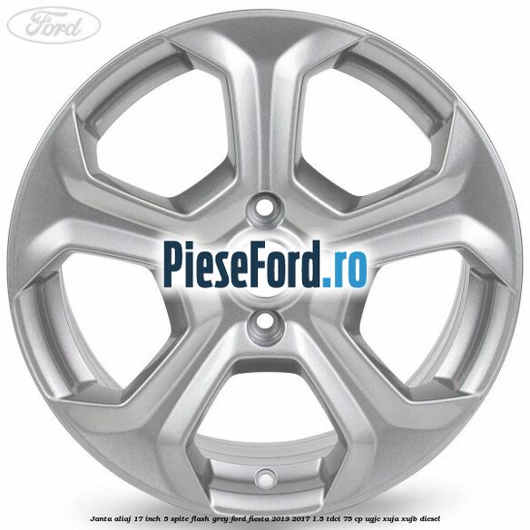 Janta aliaj 17 inch, 5 spite flash grey Ford Fiesta 2013-2017 1.5 TDCi 75 cp Janta aliaj 17 inch, 5 spite flash grey Ford Fiesta 2013-2017 1.5 TDCi 75 cp UGJC, XUJA, XUJB diesel