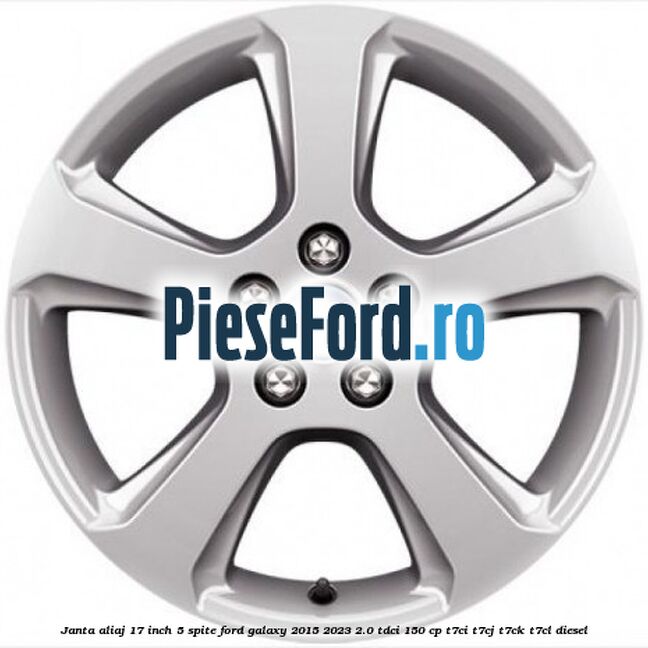 Janta aliaj 17 inch, 5 spite Ford Galaxy 2015-2023 2.0 TDCi 150 cp T7CI, T7CJ, T7CK, T7CL diesel