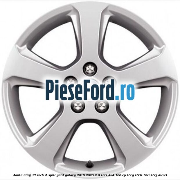 Janta aliaj 17 inch, 5 spite Ford Galaxy 2015-2023 2.0 TDCi 4x4 180 cp Janta aliaj 17 inch, 5 spite Ford Galaxy 2015-2023 2.0 TDCi 4x4 180 cp T8CG, T8CH, T8CI, T8CJ diesel