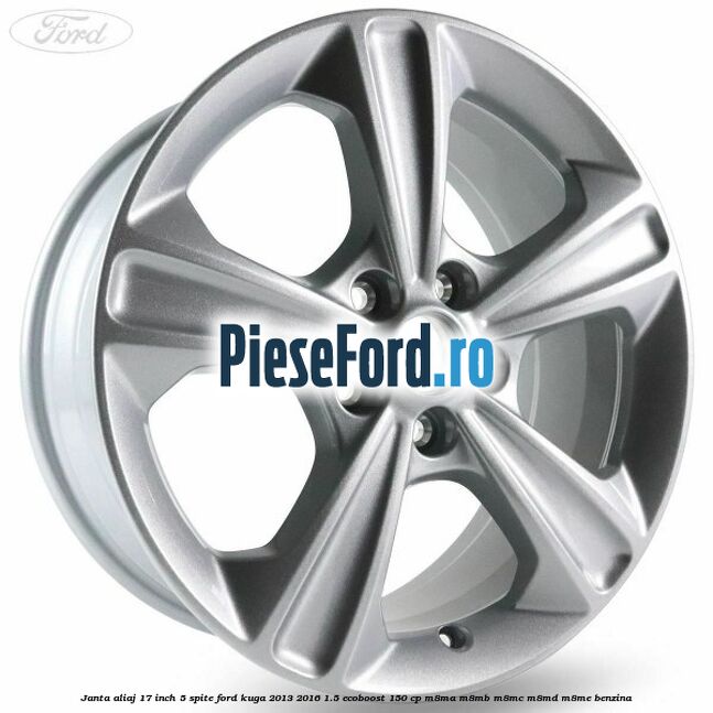 Janta aliaj 17 inch, 5 spite Ford Kuga 2013-2016 1.5 EcoBoost 150 cp M8MA, M8MB, M8MC, M8MD, M8ME benzina