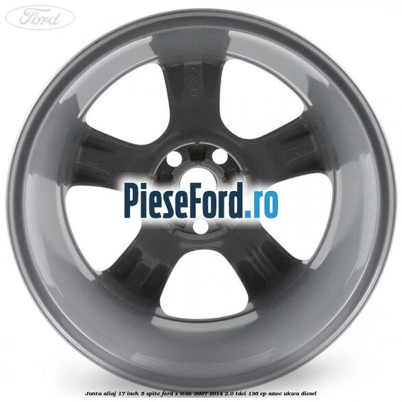 Janta aliaj 17 inch 5 spite Ford S-Max 2007-2014 2.0 TDCi 136 cp AZWC, UKWA diesel