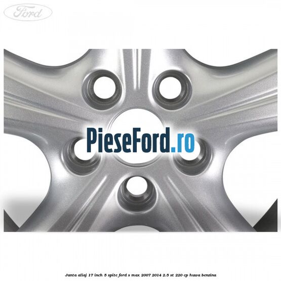 Janta aliaj 17 inch 5 spite Ford S-Max 2007-2014 2.5 ST 220 cp HUWA benzina