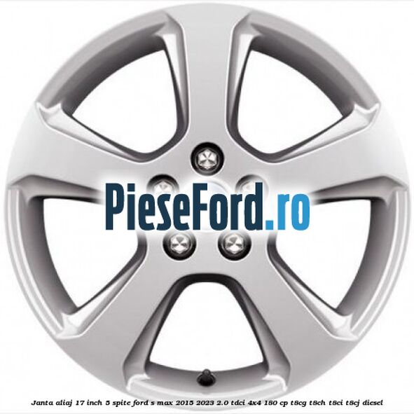 Janta aliaj 17 inch, 5 spite Ford S-Max 2015-2023 2.0 TDCi 4x4 180 cp T8CG, T8CH, T8CI, T8CJ diesel