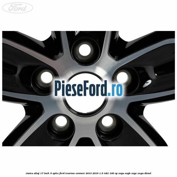 Janta aliaj 17 inch, 5 spite Ford Tourneo Connect 2013-2018 1.5 TDCi 100 cp XVGA, XVGB, XVGC, XXGA diesel