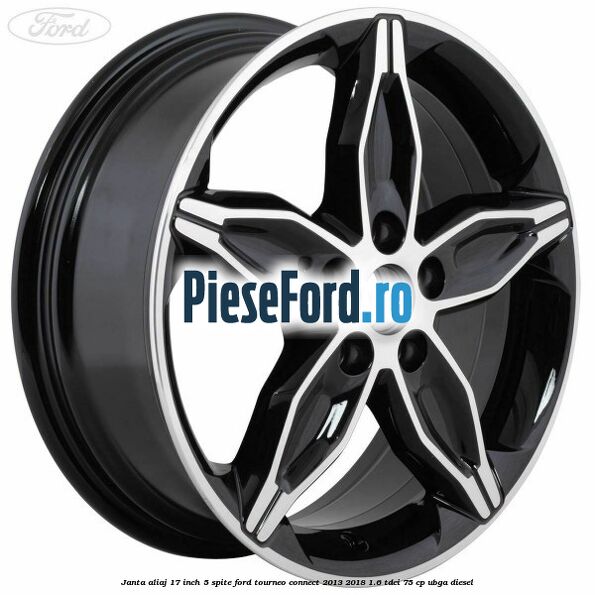 Janta aliaj 17 inch, 5 spite Ford Tourneo Connect 2013-2018 1.6 TDCi 75 cp UBGA diesel