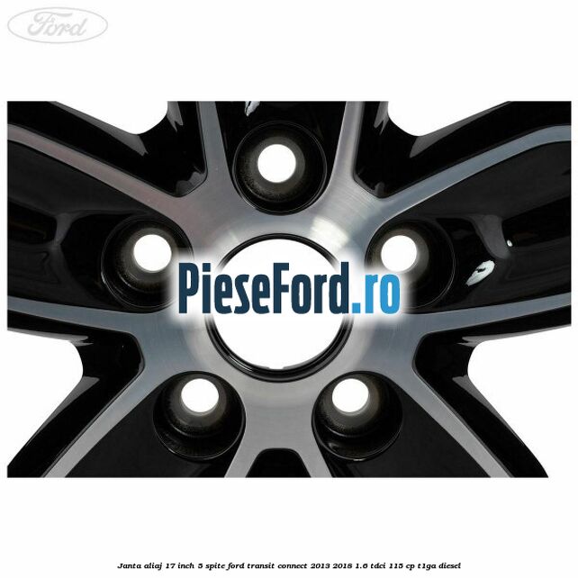 Janta aliaj 17 inch, 5 spite Ford Transit Connect 2013-2018 1.6 TDCi 115 cp T1GA diesel